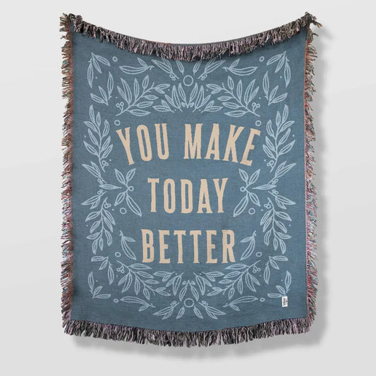 You Make Today Better Throw