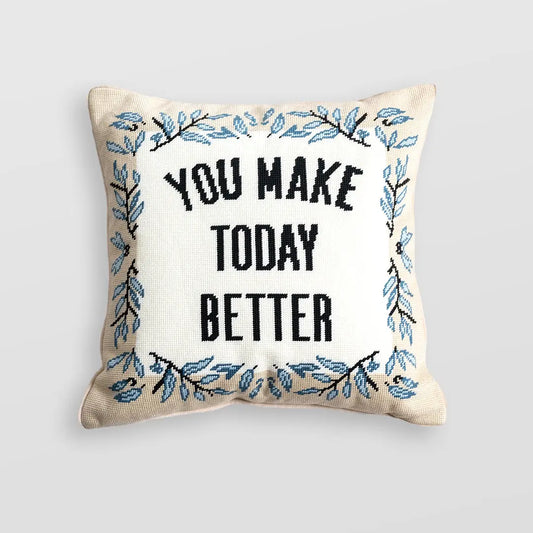 You Make Today Better Pillow